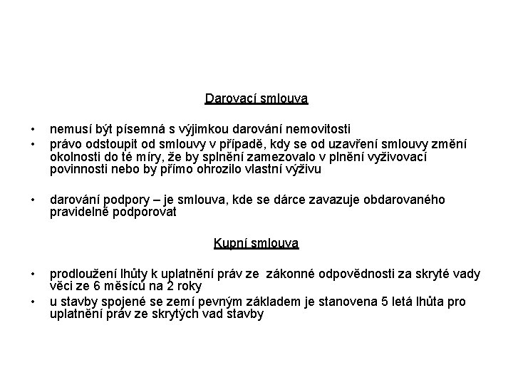 Darovací smlouva • • nemusí být písemná s výjimkou darování nemovitosti právo odstoupit od