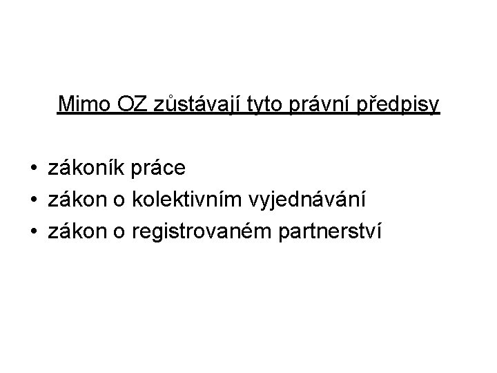 Mimo OZ zůstávají tyto právní předpisy • zákoník práce • zákon o kolektivním vyjednávání