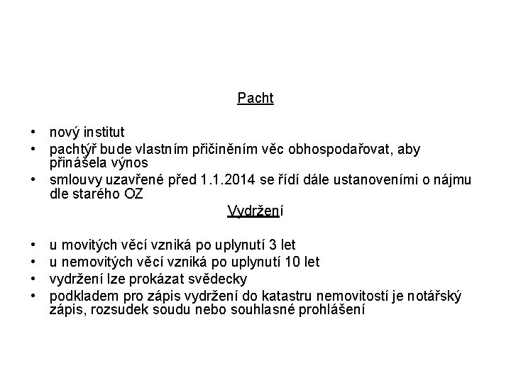 Pacht • nový institut • pachtýř bude vlastním přičiněním věc obhospodařovat, aby přinášela výnos