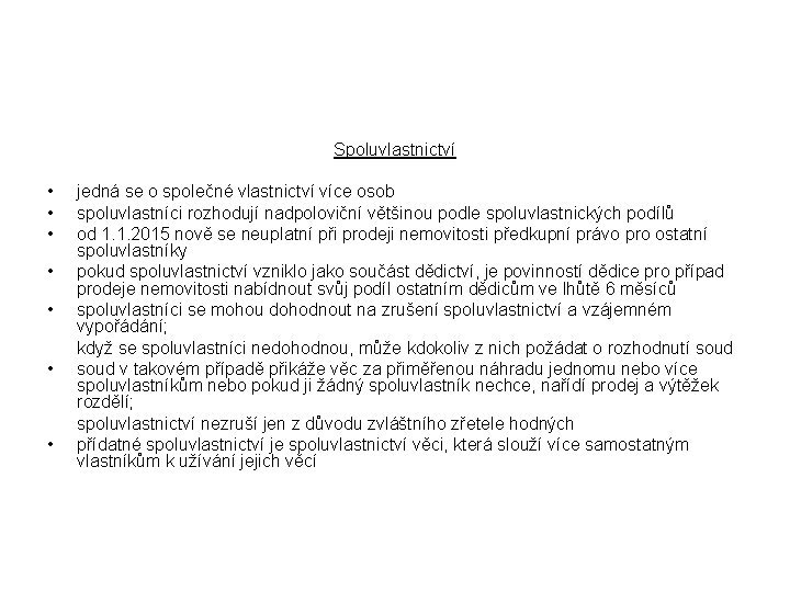 Spoluvlastnictví • • jedná se o společné vlastnictví více osob spoluvlastníci rozhodují nadpoloviční většinou
