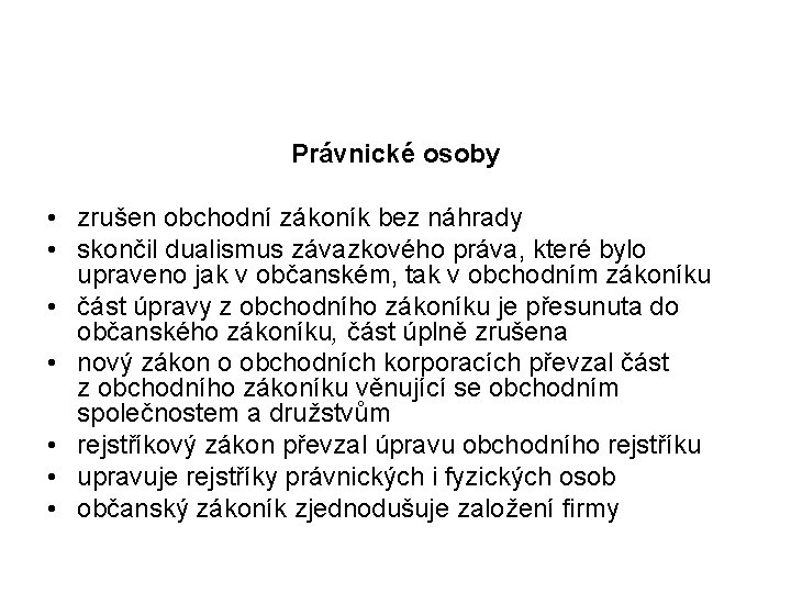 Právnické osoby • zrušen obchodní zákoník bez náhrady • skončil dualismus závazkového práva, které