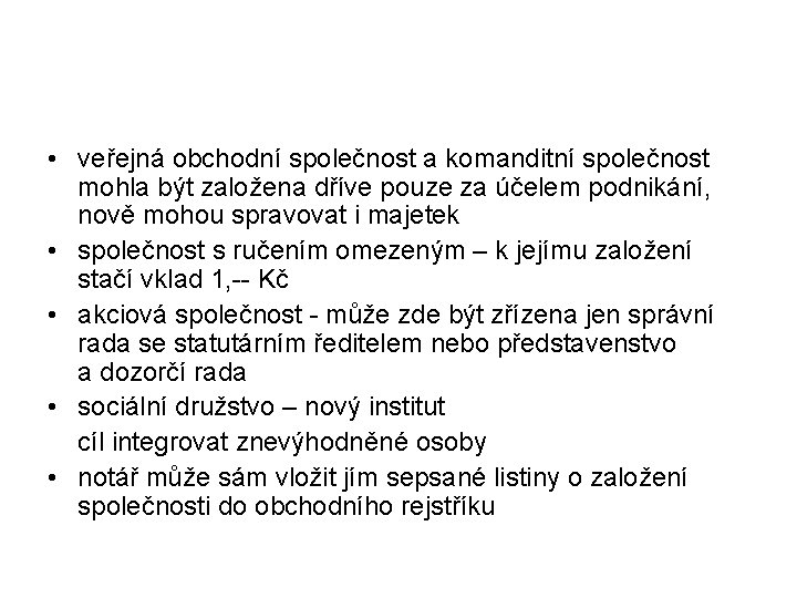  • veřejná obchodní společnost a komanditní společnost mohla být založena dříve pouze za