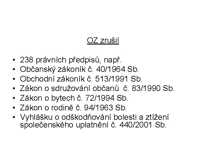 OZ zrušil • • 238 právních předpisů, např. Občanský zákoník č. 40/1964 Sb. Obchodní