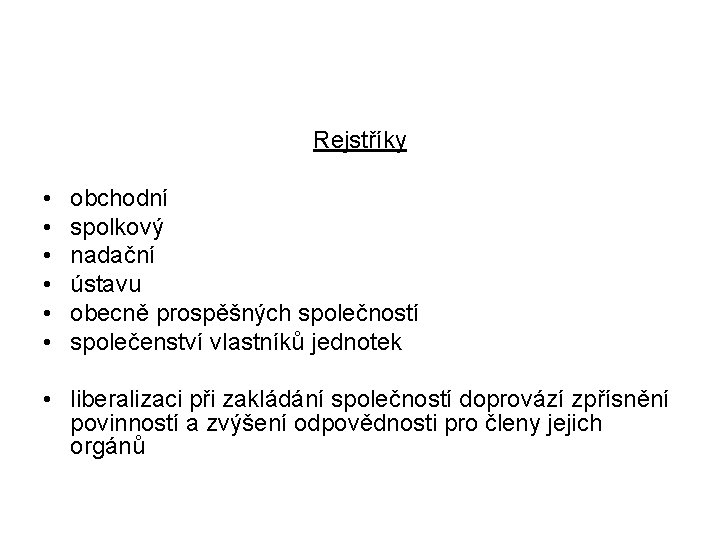 Rejstříky • • • obchodní spolkový nadační ústavu obecně prospěšných společností společenství vlastníků jednotek