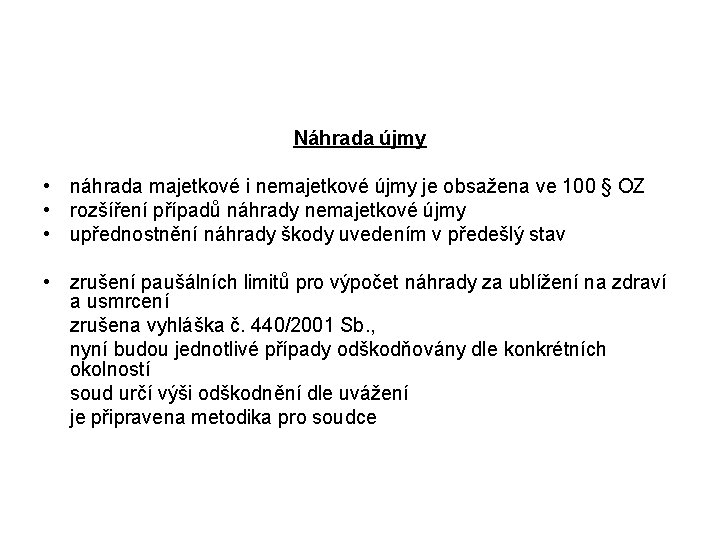 Náhrada újmy • náhrada majetkové i nemajetkové újmy je obsažena ve 100 § OZ