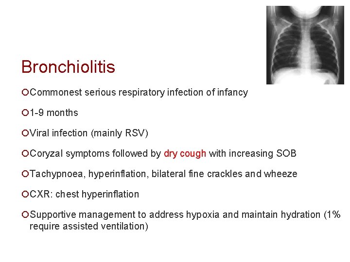 Bronchiolitis ¡Commonest serious respiratory infection of infancy ¡ 1 -9 months ¡Viral infection (mainly