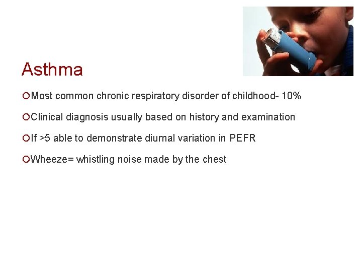 Asthma ¡Most common chronic respiratory disorder of childhood- 10% ¡Clinical diagnosis usually based on