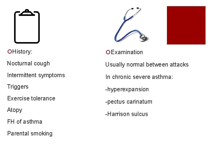 ¡History: ¡Examination Nocturnal cough Usually normal between attacks Intermittent symptoms In chronic severe asthma: