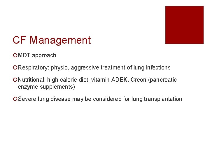 CF Management ¡MDT approach ¡Respiratory: physio, aggressive treatment of lung infections ¡Nutritional: high calorie