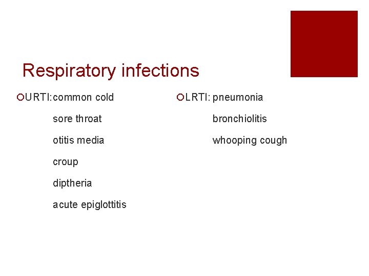 Respiratory infections ¡URTI: common cold ¡LRTI: pneumonia sore throat bronchiolitis otitis media whooping cough