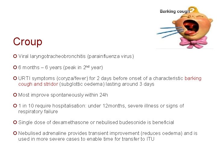 Croup ¡ Viral laryngotracheobronchitis (parainfluenza virus) ¡ 6 months – 6 years (peak in