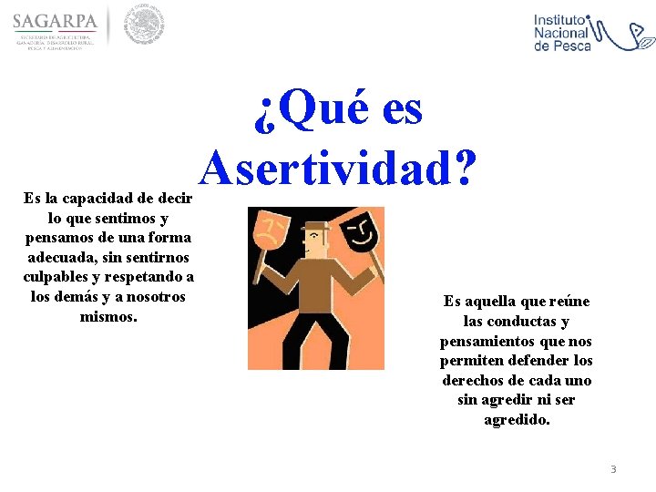 Es la capacidad de decir lo que sentimos y pensamos de una forma adecuada,