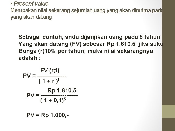  • Present value Merupakan nilai sekarang sejumlah uang yang akan diterima pada yang