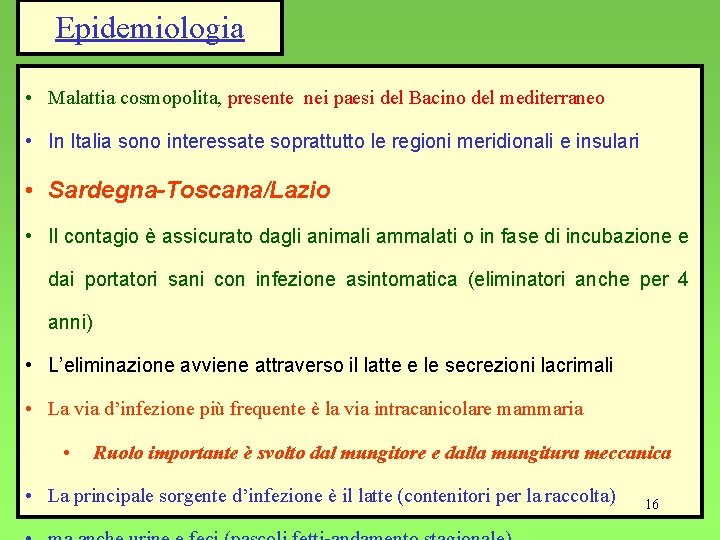 Epidemiologia • Malattia cosmopolita, presente nei paesi del Bacino del mediterraneo • In Italia