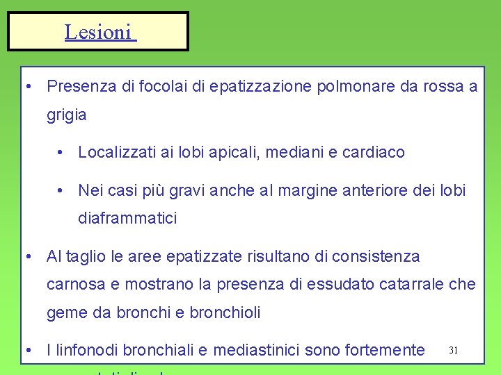 Lesioni • Presenza di focolai di epatizzazione polmonare da rossa a grigia • Localizzati