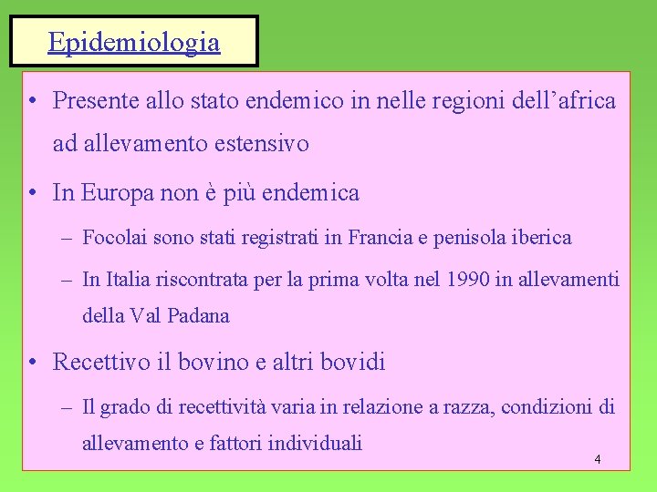 Epidemiologia • Presente allo stato endemico in nelle regioni dell’africa ad allevamento estensivo •