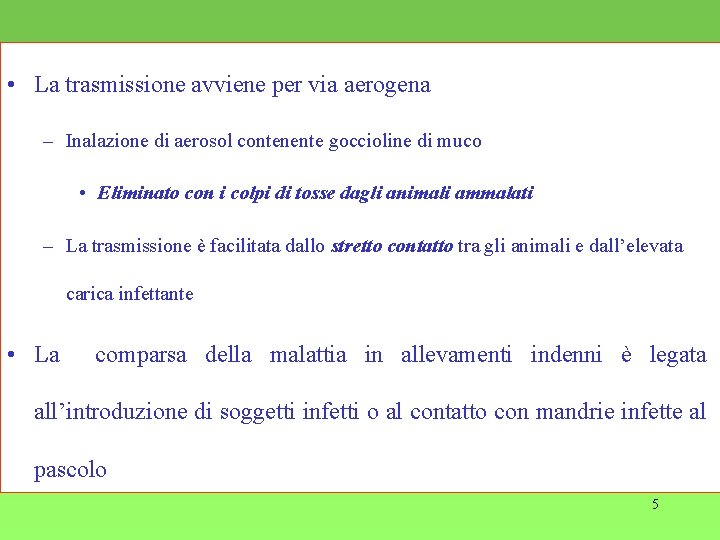  • La trasmissione avviene per via aerogena – Inalazione di aerosol contenente goccioline