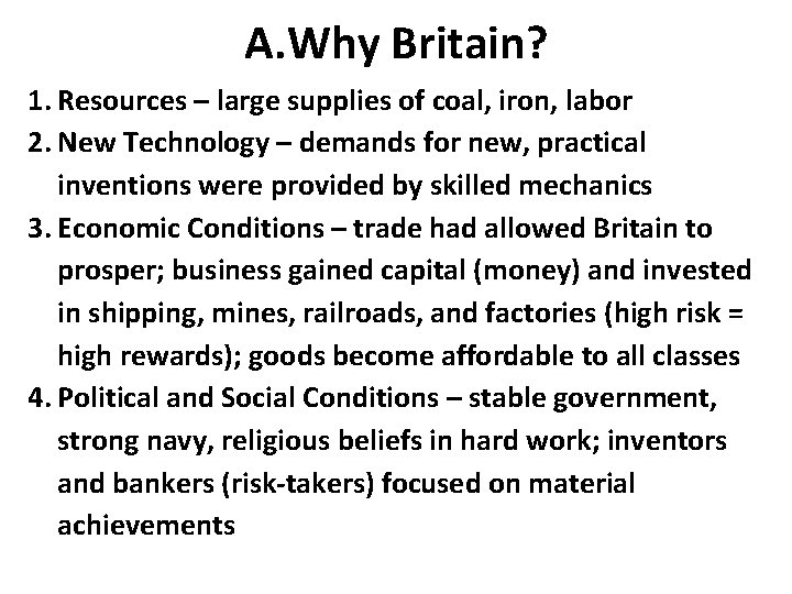 A. Why Britain? 1. Resources – large supplies of coal, iron, labor 2. New