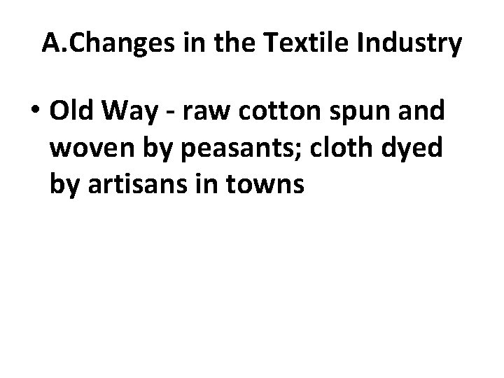 A. Changes in the Textile Industry • Old Way - raw cotton spun and