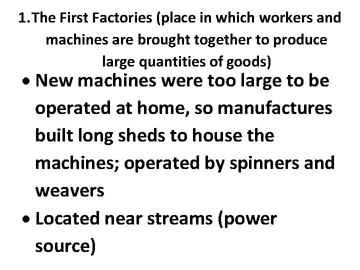 1. The First Factories (place in which workers and machines are brought together to