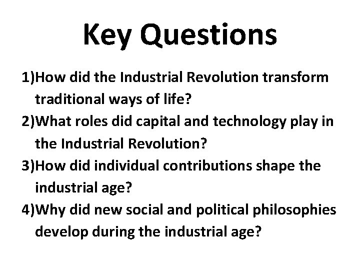 Key Questions 1)How did the Industrial Revolution transform traditional ways of life? 2)What roles