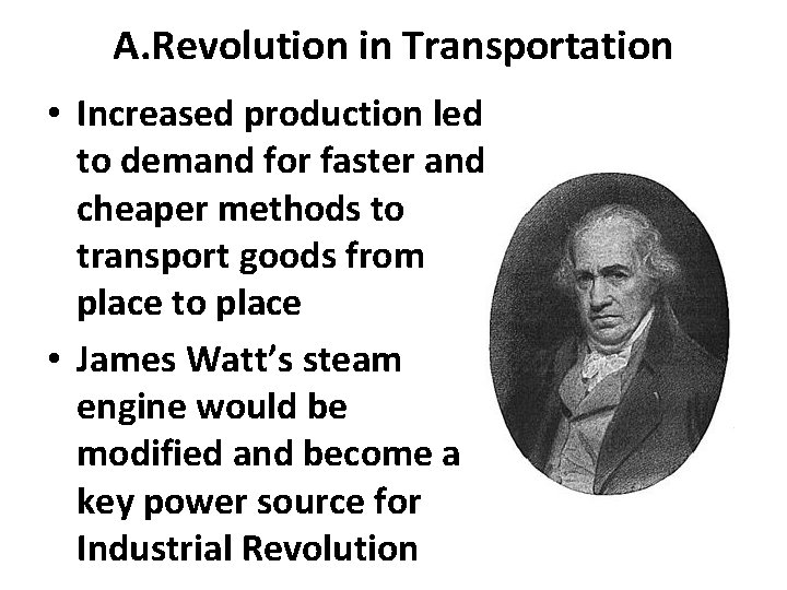 A. Revolution in Transportation • Increased production led to demand for faster and cheaper