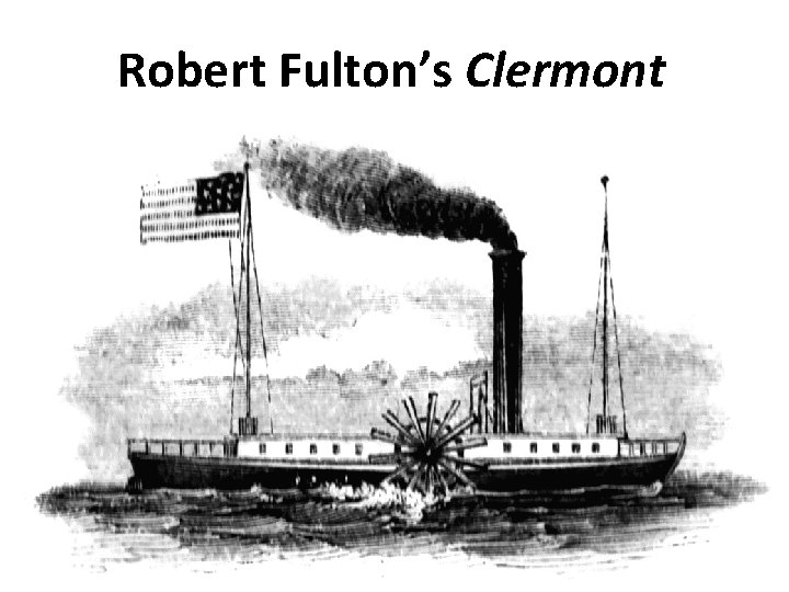 Robert Fulton’s Clermont 