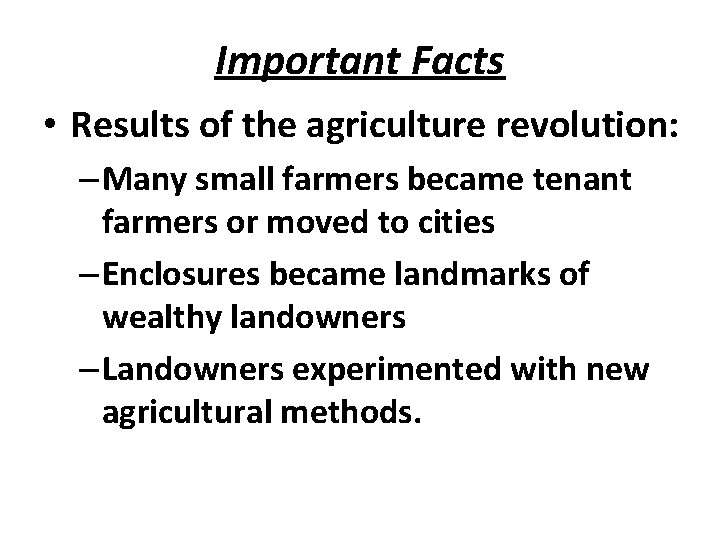 Important Facts • Results of the agriculture revolution: – Many small farmers became tenant
