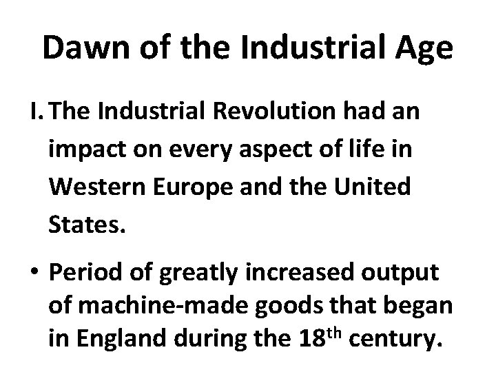 Dawn of the Industrial Age I. The Industrial Revolution had an impact on every