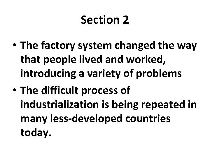 Section 2 • The factory system changed the way that people lived and worked,