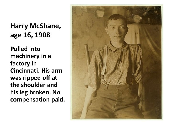 Harry Mc. Shane, age 16, 1908 Pulled into machinery in a factory in Cincinnati.