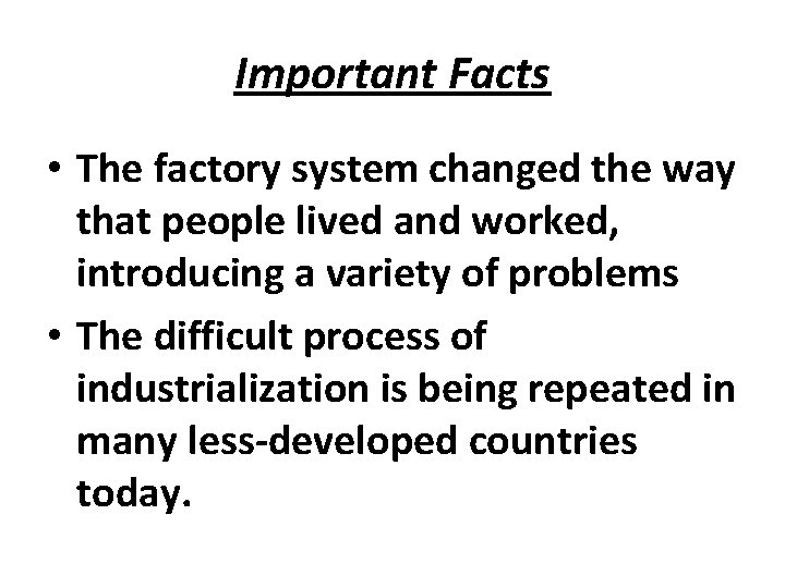 Important Facts • The factory system changed the way that people lived and worked,