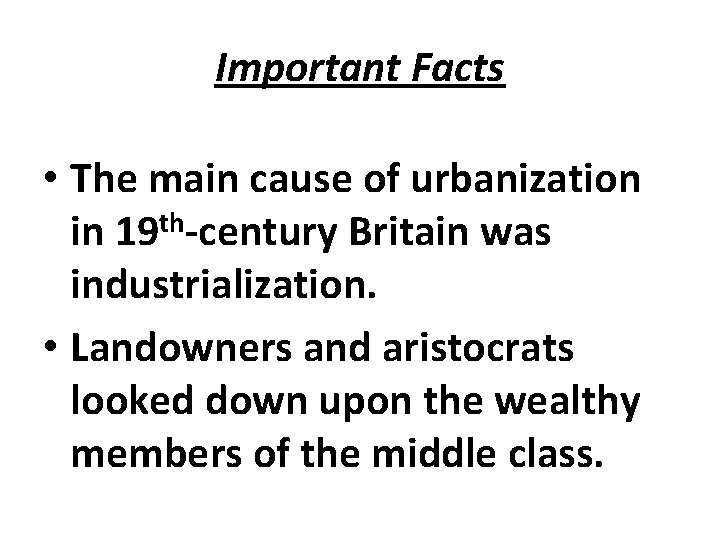Important Facts • The main cause of urbanization th in 19 -century Britain was