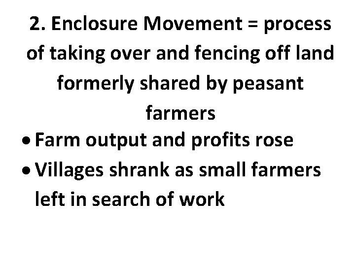 2. Enclosure Movement = process of taking over and fencing off land formerly shared