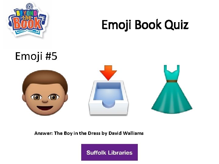 Emoji Book Quiz Emoji #5 Answer: The Boy in the Dress by David Walliams
