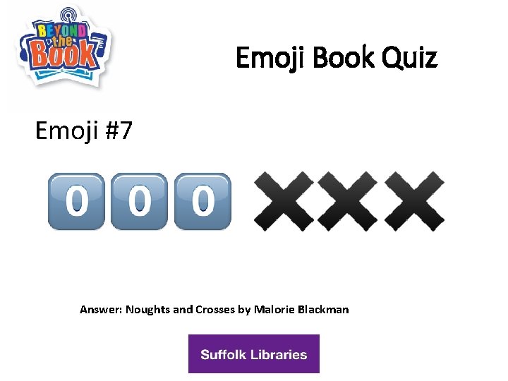 Emoji Book Quiz Emoji #7 Answer: Noughts and Crosses by Malorie Blackman 