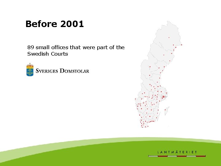 Before 2001 89 small offices that were part of the Swedish Courts 