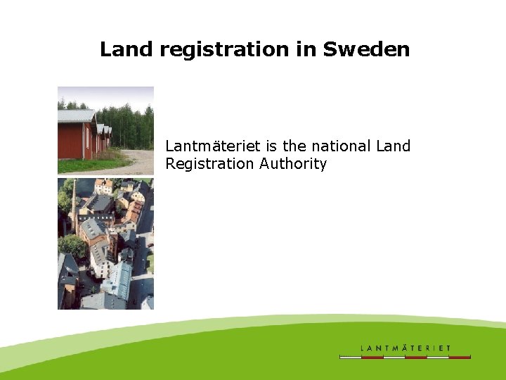 Land registration in Sweden Lantmäteriet is the national Land Registration Authority 