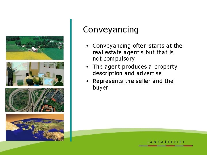 Conveyancing • Conveyancing often starts at the real estate agent’s but that is not