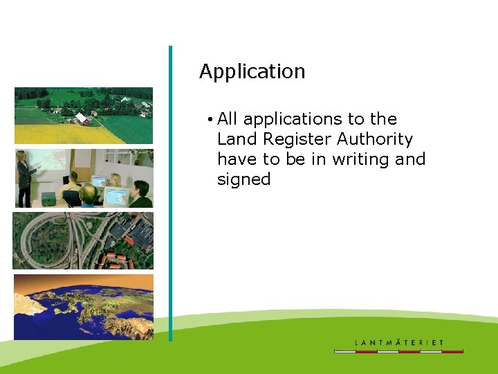 Application • All applications to the Land Register Authority have to be in writing