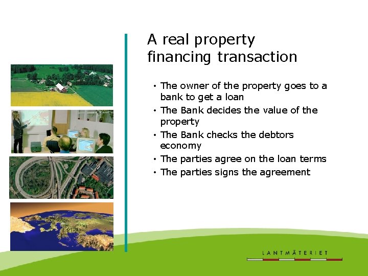 A real property financing transaction • The owner of the property goes to a