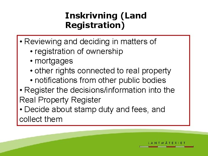 Inskrivning (Land Registration) • Reviewing and deciding in matters of • registration of ownership
