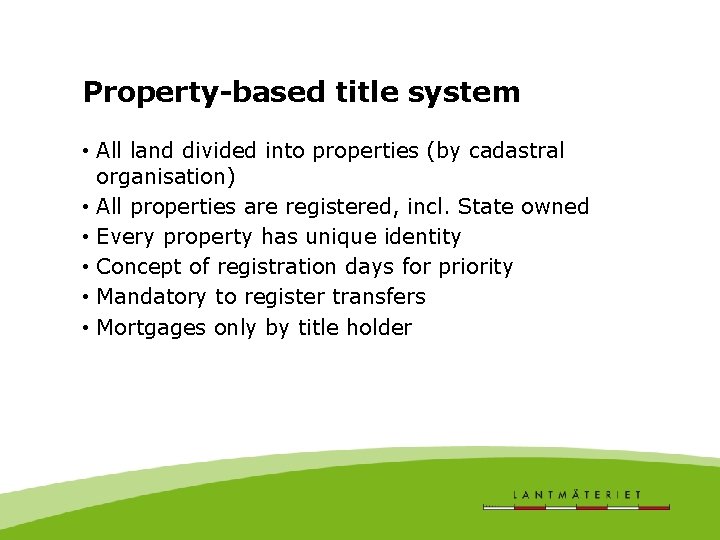 Property-based title system • All land divided into properties (by cadastral organisation) • All