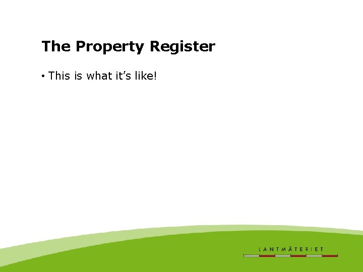 The Property Register • This is what it’s like! 