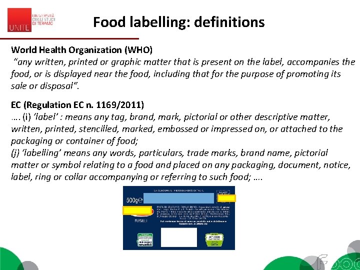 Food labelling: definitions World Health Organization (WHO) “any written, printed or graphic matter that