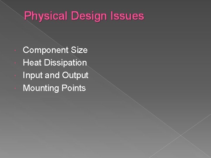 Physical Design Issues Component Size Heat Dissipation Input and Output Mounting Points 