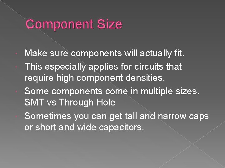 Component Size Make sure components will actually fit. This especially applies for circuits that