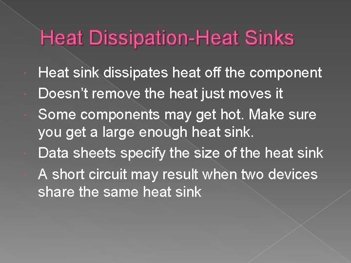 Heat Dissipation-Heat Sinks Heat sink dissipates heat off the component Doesn’t remove the heat