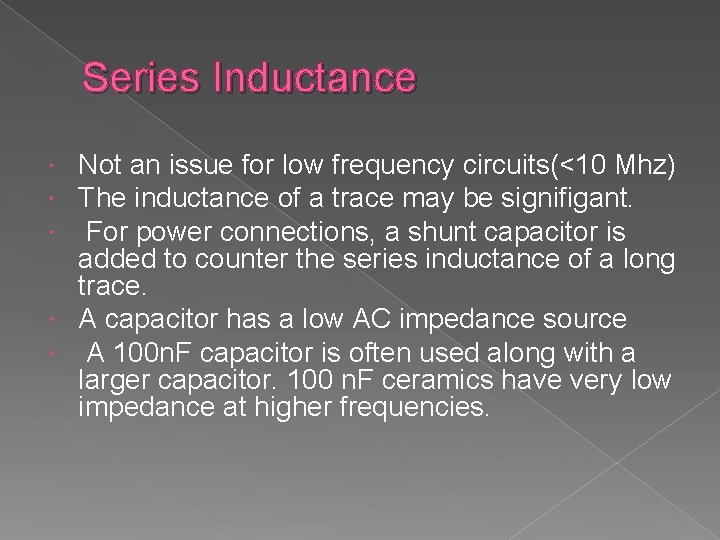 Series Inductance Not an issue for low frequency circuits(<10 Mhz) The inductance of a