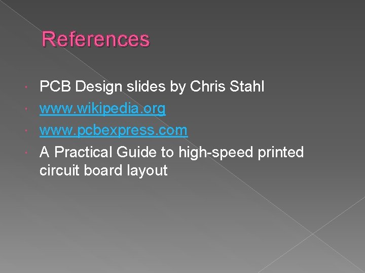 References PCB Design slides by Chris Stahl www. wikipedia. org www. pcbexpress. com A